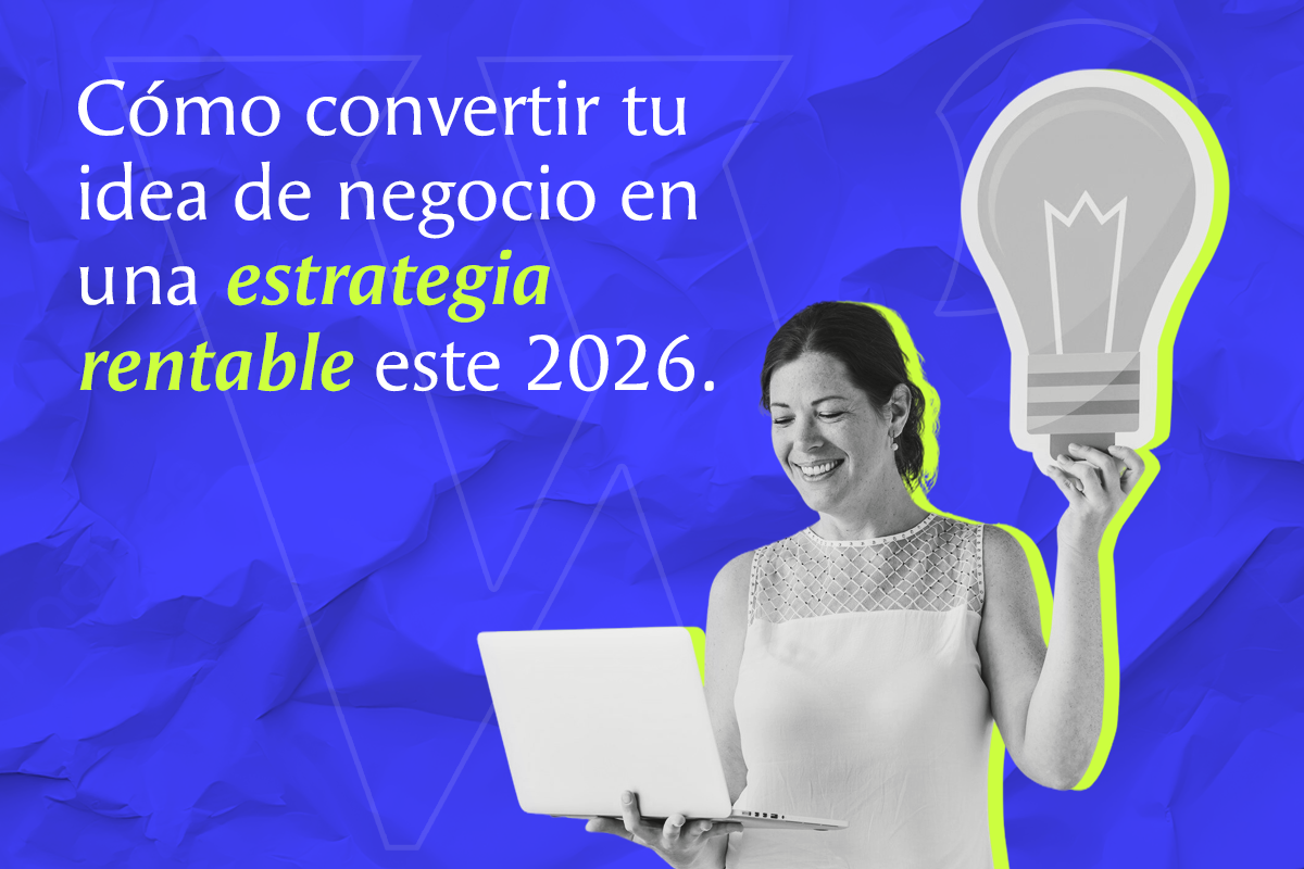 Cómo convertir tu idea de negocio en una estrategia rentable este 2026 ...